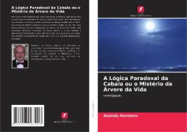 A Lógica Paradoxal da Cabala ou o Mistério da Árvore da Vida di Anatoly Nesterov edito da Edições Nosso Conhecimento