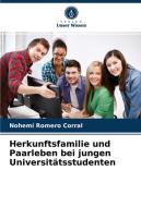 Herkunftsfamilie und Paarleben bei jungen Universitätsstudenten di Nohemí Romero Corral edito da Verlag Unser Wissen