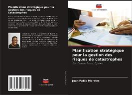 Planification stratégique pour la gestion des risques de catastrophes di Juan Pablo Morales edito da Editions Notre Savoir
