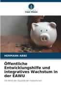 Öffentliche Entwicklungshilfe und integratives Wachstum in der EAWU di Hermann Abbe edito da Verlag Unser Wissen