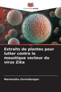 Extraits de plantes pour lutter contre le moustique vecteur du virus Zika di Marimuthu Govindarajan edito da Editions Notre Savoir