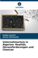 Unternehmertum in Algerien: Realität, Herausforderungen und Chancen di Radhia Zemirli, Souria Hammache edito da Verlag Unser Wissen