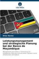 Leistungsmanagement und strategische Planung bei der Banco de Moçambique di Artur Nunes edito da Verlag Unser Wissen