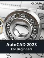 AutoCAD 2023 For Beginners (Colored) di Cadfolks edito da Kishore