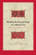 Reading the Song of Songs in a #Metoo Era: Women, Sex, and Public Discourse edito da BRILL ACADEMIC PUB