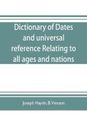 Dictionary of dates, and universal reference, relating to all ages and nations; comprehending every remarkable occurrenc di Joseph Haydn, B. Vincent edito da Alpha Editions