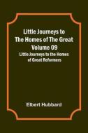 Little Journeys to the Homes of the Great - Volume 09 di Elbert Hubbard edito da Alpha Editions