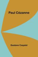 Paul Cézanne di Gustave Coquiot edito da Alpha Editions