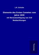 Elemente des Ersten Cometen vom Jahre 1830 di L. R. Schulze edito da Salzwasser-Verlag GmbH