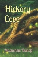 Hickory Cove di Bishop Mackenzie Bishop edito da Independently Published
