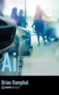 Ai for Automotive Dealerships di Brian Ramphal edito da Palmetto Publishing