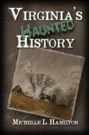 Virginia's Haunted History di Michelle Hamilton edito da BOOKBABY