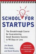 School for Startups: The Breakthrough Course for Guaranteeing Small Business Success in 90 Days or Less di Jim Beach edito da McGraw-Hill Education