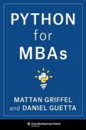 Python For Mbas di Mattan Griffel, Daniel Guetta edito da Columbia University Press