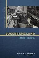 Eugene England di Kristine L. Haglund edito da University Of Illinois Press