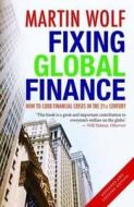 Fixing Global Finance di Martin Wolf edito da Yale University Press