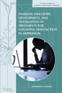 Enabling Discovery, Development, and Translation of Treatments for Cognitive Dysfunction in Depression: Workshop Summary di National Academies Of Sciences Engineeri, Institute Of Medicine, Board On Health Sciences Policy edito da NATL ACADEMY PR