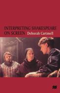 Interpreting Shakespeare on Screen di Deborah (de Montford University UK) Cartmell edito da Palgrave