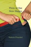 Thin Is the New Happy di Valerie Frankel edito da St. Martins Press-3PL