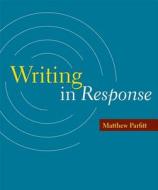 Writing in Response di Matthew Parfitt edito da Bedford Books
