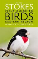 The New Stokes Field Guide to Birds: Eastern Region di Donald Stokes, Lillian Stokes edito da LITTLE BROWN & CO