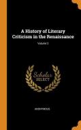 A History Of Literary Criticism In The Renaissance; Volume 2 di Anonymous edito da Franklin Classics Trade Press