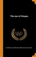 The War Of Chupas di Clements R Markham, Pedro De Cieza De Leon edito da Franklin Classics Trade Press