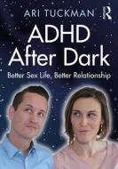 ADHD After Dark di Ari Tuckman edito da Taylor & Francis Ltd