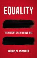 Equality: The History of an Elusive Idea di Darrin M. Mcmahon edito da BASIC BOOKS