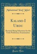 Kalami-I Urdu: Revised; Being Selections for the Urdu Proficiency Examination (Classic Reprint) di Muhammad Yusuf Jafari edito da Forgotten Books