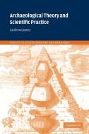 Archaeological Theory and Scientific Practice di Andrew Jones, Jones James Andrew edito da Cambridge University Press