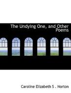 The Undying One, And Other Poems di Caroline Elizabeth S Norton edito da Bibliolife