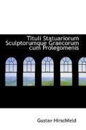 Tituli Statuariorum Sculptorumque Graecorum Cum Prolegomenis di Gustav Hirschfeld edito da Bibliolife