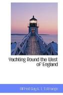 Yachting Round The West Of England di Alfred Guy K L 'Estrange edito da Bibliolife