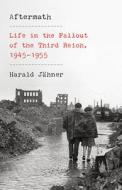 Aftermath: Life in the Fallout of the Third Reich, 1945-1955 di Harald Jähner edito da VINTAGE