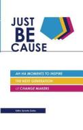 Just Be Cause: Ah Ha Moments to Inspire the Next Generation of Change Makers di MS Syreeta Gates edito da Syreeta Gates