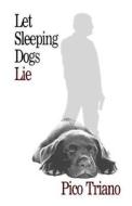 Let Sleeping Dogs Lie di Pico Triano edito da Inknbeans Press