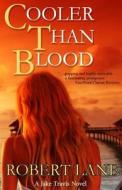 Cooler Than Blood di Robert Lane edito da Mason Alley Publishing