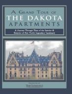 A Grand Tour of the Dakota Apartments: A Journey Through Time of the Interior & Exterior of New York's Legendary Landmark di S. Cardinal edito da Campfire Network