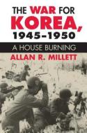 The War For Korea, 1945-1950 di Allan R. Millett edito da University Press Of Kansas