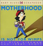 Motherhood Is Not for Wimps di Rick Kirkman, Kirkman, Jerry Scott edito da ANDREWS & MCMEEL