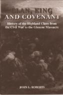 Clan, King and Covenant: History of the Highland Clans from the Civil War to the Glencoemassacre di John L. Roberts edito da PAPERBACKSHOP UK IMPORT