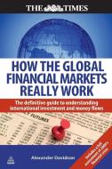 How the Global Financial Markets Really Work di Alexander Davidson edito da Kogan Page