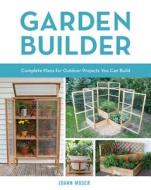 Garden Builder di Joann Moser edito da Cool Springs Press