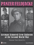 Panzer Feldjacke: German Armored Crew Uniforms of the Second World War - Vol.2: Heer Pt.2. di Scott Pritchett edito da SCHIFFER PUB LTD