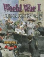 World War I: The Cause for War di Natalie Hyde edito da CRABTREE PUB