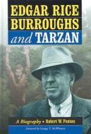 Edgar Rice Burroughs and Tarzan: A Biography of the Author and His Creation di Robert W. Fenton edito da McFarland & Company