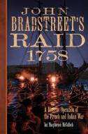 John Bradstreet's Raid, 1758 di Ian M. McCulloch edito da University of Oklahoma Press