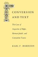Conversion and Text di Karl F. Morrison edito da University Press of Virginia
