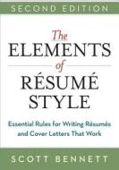 The Elements of Resume Style: Essential Rules for Writing Resumes and Cover Letters That Work di Scott Bennett edito da HARPERCOLLINS LEADERSHIP